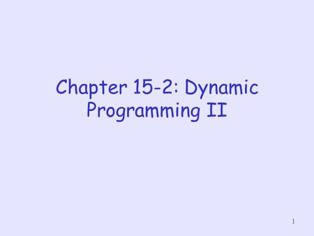 1 Chapter 15-2: Dynamic Programming II. 2 Matrix Multiplication Let A be a matrix of dimension p x q and B be a matrix of dimension q x r Then, if we.