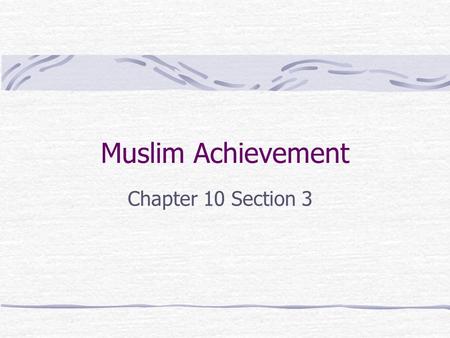 Muslim Achievement Chapter 10 Section 3.