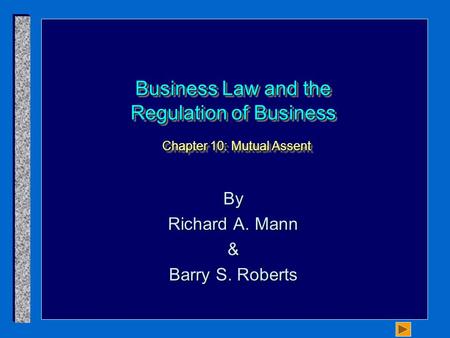 Business Law and the Regulation of Business Chapter 10: Mutual Assent By Richard A. Mann & Barry S. Roberts.