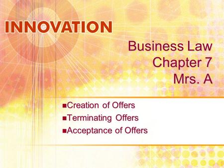 Business Law Chapter 7 Mrs. A Creation of Offers Creation of Offers Terminating Offers Terminating Offers Acceptance of Offers Acceptance of Offers.