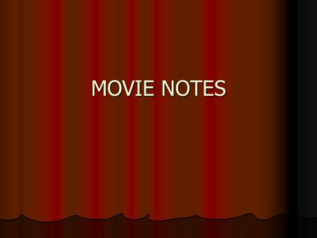 MOVIE NOTES. Why Study Film? To know and appreciate the history of film. To know and appreciate the history of film. To understand how film techniques: