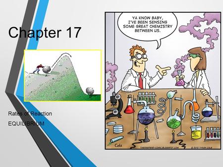 Chapter 17 Rates of Reaction EQUILIBRIUM Collision Theory Reactions can occur: Very fast – such as a firecracker Very slow – such as the time it took.