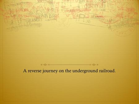 A reverse journey on the underground railroad.. Character 1  Character 1: He is a free black man who got saved by the underground railroad and is in.