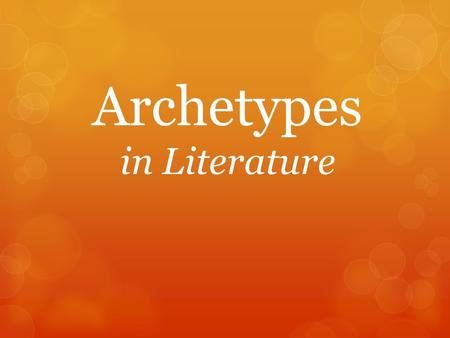 Archetypes in Literature. What is an archetype?  An original model on which something is patterned or based  An image, story pattern, character type,