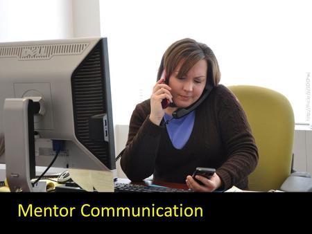 Mentor Communication  Effective mentor communication is important! Mentor evaluation affects your grade – Criteria: productivity,