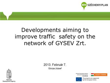 Developments aiming to improve traffic safety on the network of GYSEV Zrt. 2013. Február 7. Gócza József.