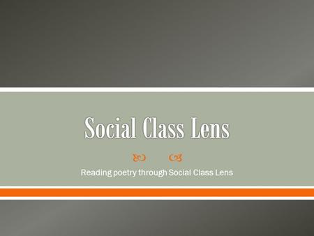  Reading poetry through Social Class Lens. Who has the power? What clues from the text support that position? What does this suggest about society? How.