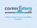 India’s Largest Career Counselling Company. Careerfutura does career counselling in a new and innovative method. We offer a holistic view on Career guidance.