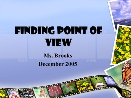 Finding Point of View Ms. Brooks December 2005. The Scenario Two students are reading quietly in the corner of the room. Next to them is another student.