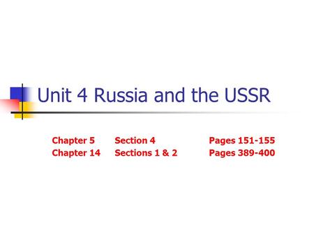 Unit 4 Russia and the USSR Chapter 5Section 4Pages 151-155 Chapter 14Sections 1 & 2Pages 389-400.