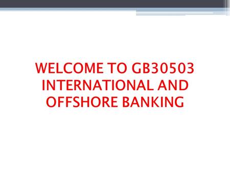 McGraw-Hill/Irwin Bank Management and Financial Services, 7/e © 2008 The McGraw-Hill Companies, Inc., All Rights Reserved. WELCOME TO GB30503 INTERNATIONAL.