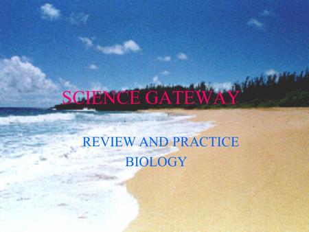 SCIENCE GATEWAY REVIEW AND PRACTICE BIOLOGY Topic for review This is the fourth of 5 biology based units you will study Adaptation.