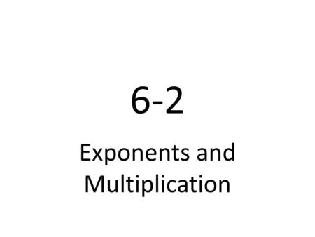 6-2 Exponents and Multiplication. Geogebra Multiplying Powers Product Rule with Negatives Power of a Power Rule.