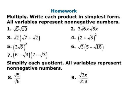 Homework 1. 3. 5. 2. 4. 6. 7. Multiply. Write each product in simplest form. All variables represent nonnegative numbers. 8.9. Simplify each quotient.