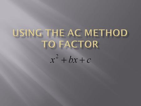 When factoring x^2+bx+c, sometimes there can be many factors of c Example: Factor If you recall, if a =1 then we factor c and we look for the pairs of.