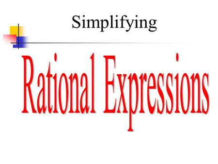 Simplifying. Multiplying and Dividing Rational Expressions Remember that a rational number can be expressed as a quotient of two integers. A rational.