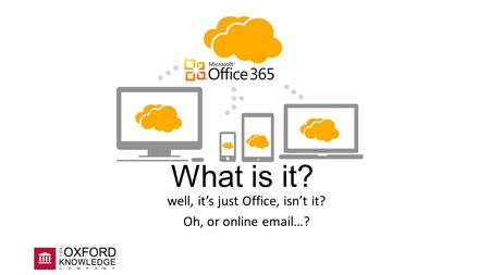 What is it? well, it’s just Office, isn’t it? Oh, or online email…?