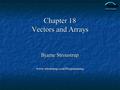 Chapter 18 Vectors and Arrays Bjarne Stroustrup www.stroustrup.com/Programming.