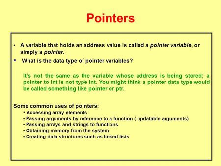 Pointers A variable that holds an address value is called a pointer variable, or simply a pointer.  What is the data type of pointer variables? It’s not.