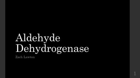 Aldehyde Dehydrogenase Zach Lawton 1. Background Superfamily of Nictonamide adenine dinucleotide phosphate (NADP) enzymes Location: all three domains.