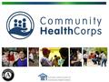 Founded in 1995 by the National Association of Community Health Centers, Community HealthCorps is the largest health-focused, national AmeriCorps program.