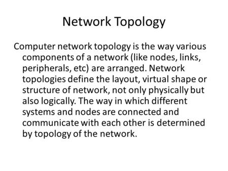 Network Topology Computer network topology is the way various components of a network (like nodes, links, peripherals, etc) are arranged. Network topologies.