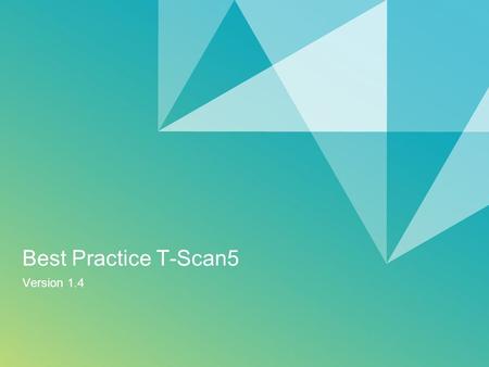 Best Practice T-Scan5 Version 1.4. 2 T-Scan 5 vs. TS50-A PropertiesTS50-AT-Scan 5 Range51 – 119mm (stand- off 80mm / total 68mm) 94 – 194mm (stand-off.