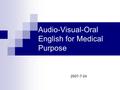 Audio-Visual-Oral English for Medical Purpose 2007-7-24.