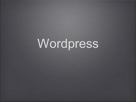 Wordpress. What is Wordpress? Wordpress is a content management system. It is free and easy to use. It allows you to build dynamic websites It is built.