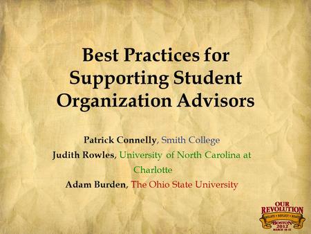 Best Practices for Supporting Student Organization Advisors Patrick Connelly, Smith College Judith Rowles, University of North Carolina at Charlotte Adam.