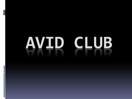 The AVID Board Members  President: Alma Flores  Vice President: Isiah Iniguez  Secretary: Payal Patel  Treasurer: Charles Seals  Historian: Cynthia.