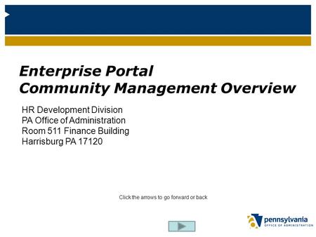 HR Development Division PA Office of Administration Room 511 Finance Building Harrisburg PA 17120 Enterprise Portal Community Management Overview Click.