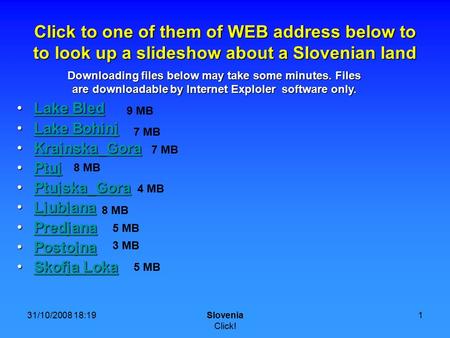 31/10/2008 18:19Slovenia Click! 1 Click to one of them of WEB address below to to look up a slideshow about a Slovenian land Lake BledLake BledLake BledLake.