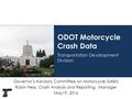 ODOT Motorcycle Crash Data Transportation Development Division Governor’s Advisory Committee on Motorcycle Safety Robin Ness, Crash Analysis and Reporting,