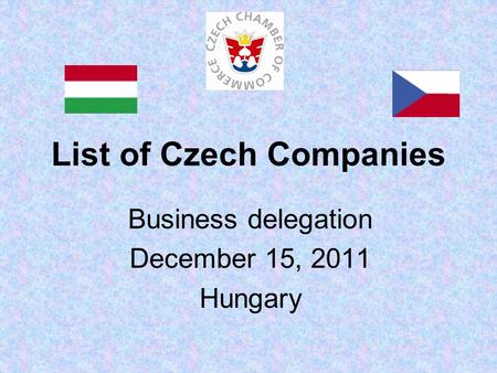 List of Czech Companies Business delegation December 15, 2011 Hungary.