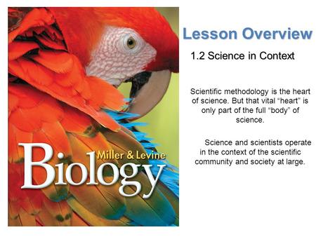 Lesson Overview Lesson Overview Science in Context Lesson Overview 1.2 Science in Context Scientific methodology is the heart of science. But that vital.