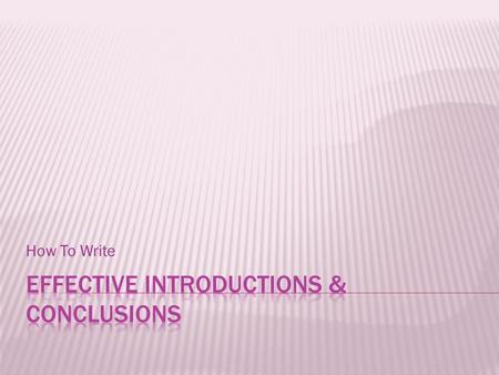 How To Write.  An introduction and conclusion frame your thoughts  Introduction acts as a bridge that transports your readers from their own lives into.