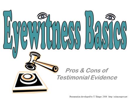 Pros & Cons of Testimonial Evidence Presentation developed by T. Trimpe 2006