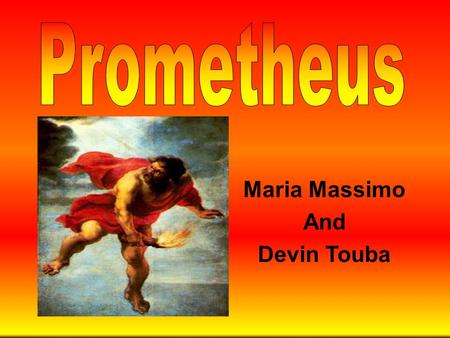 Maria Massimo And Devin Touba Family Background Prometheus is a Titan/god Prometheus is the son of the Titan Iapetus His mother is Clymene, a nymph His.