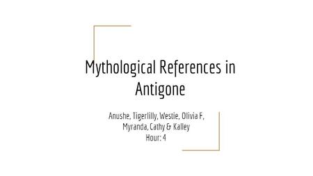 Mythological References in Antigone Anushe, Tigerlilly, Westie, Olivia F, Myranda, Cathy & Kalley Hour: 4.