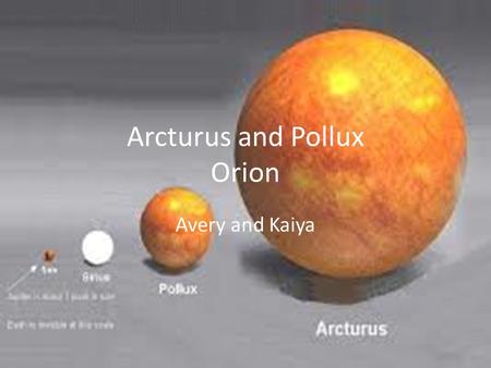 Arcturus and Pollux Orion