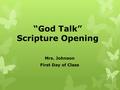 “God Talk” Scripture Opening Mrs. Johnson First Day of Class.