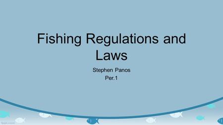 Fishing Regulations and Laws Stephen Panos Per.1.