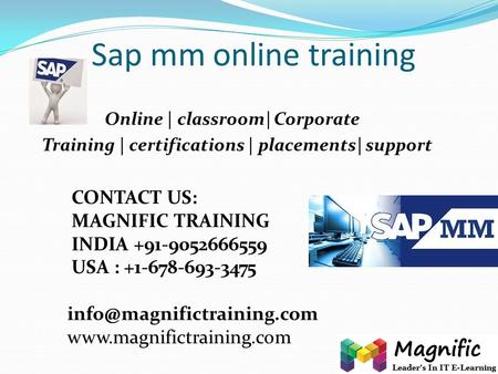 Sap mm online training Online | classroom| Corporate Training | certifications | placements| support CONTACT US: MAGNIFIC TRAINING INDIA +91-9052666559.