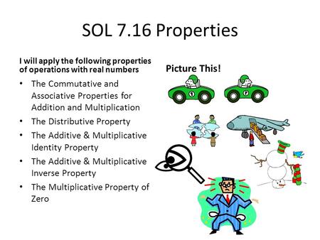 SOL 7.16 Properties I will apply the following properties of operations with real numbers The Commutative and Associative Properties for Addition and.