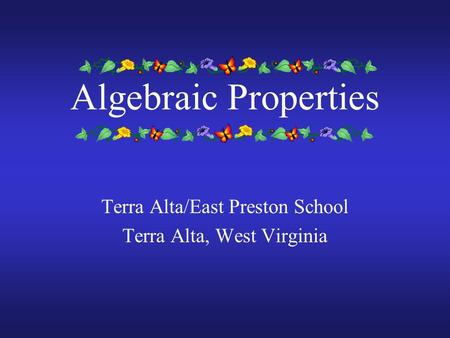 Algebraic Properties Terra Alta/East Preston School Terra Alta, West Virginia.