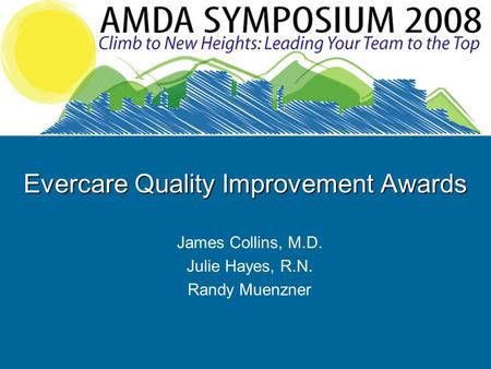 Evercare Quality Improvement Awards James Collins, M.D. Julie Hayes, R.N. Randy Muenzner.