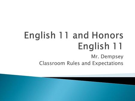 Mr. Dempsey Classroom Rules and Expectations.  We will share this space and the most important of work—learning—over the coming months. To best accomplish.