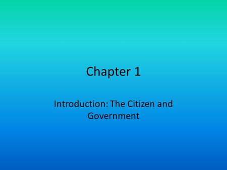 Chapter 1 Introduction: The Citizen and Government.