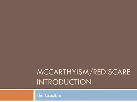 MCCARTHYISM/RED SCARE INTRODUCTION The Crucible. Get out a piece of paper… Copy each statement and write “Agree” or “Disagree” after each statement based.